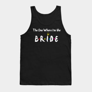 The One Where Im The Bride bride gift Tank Top